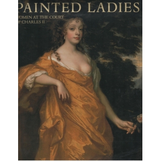 PAINTED LADIES  -  WOMEN AT THE COURT OF CHARLES II